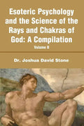 Esoteric Psychology and the Science of the Rays and Chakras of God: A Compilation Volume II - Paperback