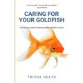 Caring for your Goldfish: The Ultimate Guide for Rearing Healthy Goldfish at Home - Paperback