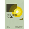 Resilient Faith: Learning to Rely on Jesus in the Struggles of Life - Paperback