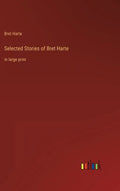 Selected Stories of Bret Harte: in large print - Hardcover