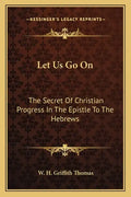 Let Us Go on: The Secret of Christian Progress in the Epistle to the Hebrews - Paperback