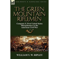 The Green Mountain Riflemen: Company F, First United States Sharpshooters in the American Civil War - Hardcover