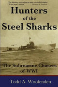 Hunters of the Steel Sharks: The Submarine Chasers of WWI - Paperback