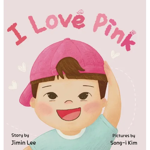 I Love Pink: A Children's Book About Finding Strength and Happiness in Being Yourself - Hardcover
