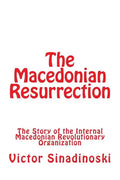 The Macedonian Resurrection: The Story of the Internal Macedonian Revolutionary Organization - Paperback