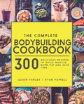 The Complete Bodybuilding Cookbook: 300 Delicious Recipes To Build Muscle, Burn Fat & Save Time - Paperback