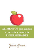 Alimentos Que Ayudan a Prevenir y Combatir Enfermedades - Paperback