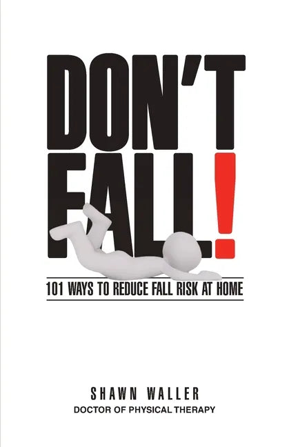 Don't Fall: 101 Ways to Reduce Your Fall Risk at Home - Paperback