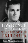 Lawrence DeWolfe Kelsey: The Life of the Explorer - Paperback
