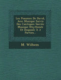Les Psaumes De David, Avec Musique Suivis Des Cantiques Sacrés: Musique Rhythmée Et Disposée À 3 Parties... - Paperback