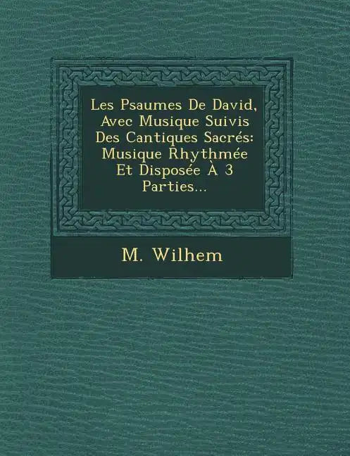 Les Psaumes De David, Avec Musique Suivis Des Cantiques Sacrés: Musique Rhythmée Et Disposée À 3 Parties... - Paperback