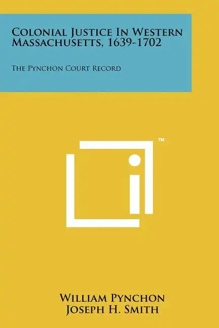 Colonial Justice in Western Massachusetts, 1639-1702: The Pynchon Court Record - Paperback
