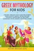Greek Mythology For Kids: Explore Timeless Tales & Bedtime Stories From Ancient Greece. Myths, History, Fantasy & Adventures of The Gods, Goddesses, T - Paperback