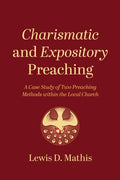 Charismatic and Expository Preaching: A Case Study of Two Preaching Methods Within the Local Church - Paperback
