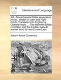 Joh. Amos Comenii Orbis Sensualium Pictus: . Written in Latin and High-Dutch, Translated Into English by Charles Hoole, ... the Eleventh Edition Corre - Paperback