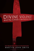 Divine Violence and the Christus Victor Atonement Model: God's Reluctant Use of Violence for Soteriological Ends - Paperback