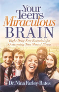Your Teen's Miraculous Brain: Eight Drug-Free Essentials for Overcoming Teen Mental Illness - Paperback