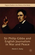 Sir Philip Gibbs and English Journalism in War and Peace - Hardcover