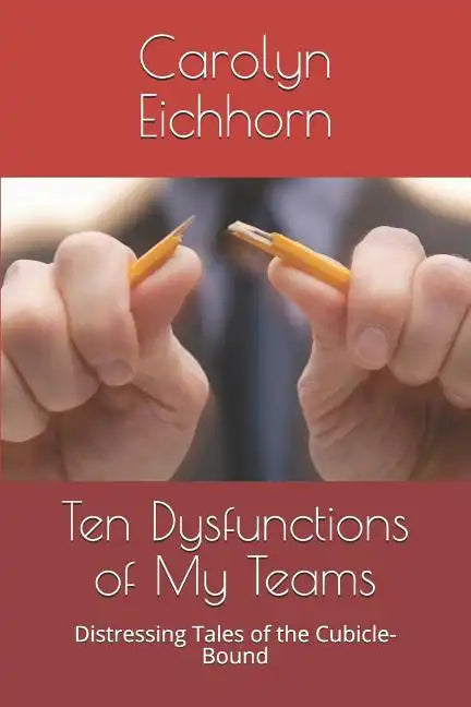 Ten Dysfunctions of My Teams: Distressing Tales of the Cubicle-Bound - Paperback