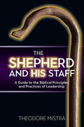 The Shepherd and His Staff: A Guide to the Biblical Principles and Practices of Leadership - Paperback