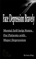 Face Depression Bravely: Mental Self-help Notes for Patients with Major Depression - Paperback
