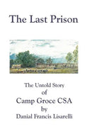 The Last Prison: The Untold Story of Camp Groce CSA - Paperback