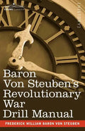 Baron Von Steuben's Revolutionary War Drill Manual - Paperback