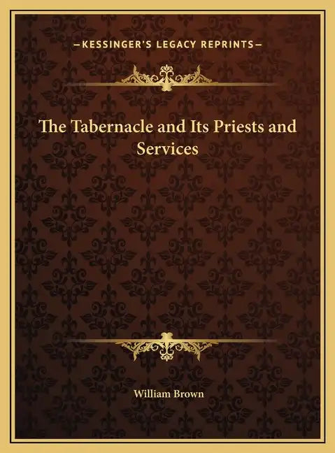The Tabernacle and Its Priests and Services - Hardcover