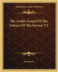 The Arabic Gospel of the Infancy of the Saviour V1 - Paperback