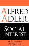 Social Interest: Adler's Key to the Meaning of Life - Paperback