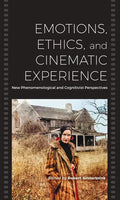 Emotions, Ethics, and Cinematic Experience: New Phenomenological and Cognitivist Perspectives - Paperback