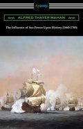 The Influence of Sea Power Upon History (1660-1783) - Paperback