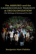 The Absurd and the Cameroonian Tragedy at Decolonization: The Writings of Emmanuel Fru Doh - Paperback