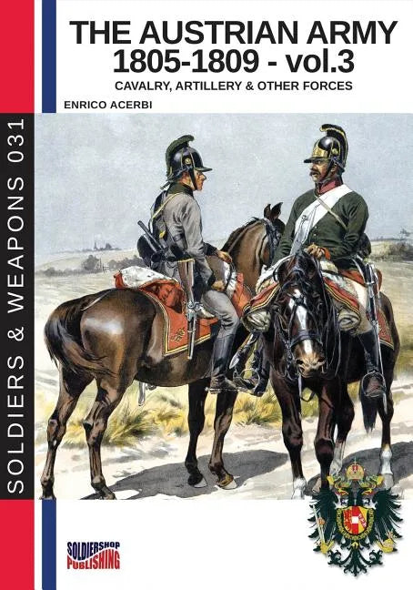 The Austrian army 1805-1809 - vol. 3: Cavalry, Artillery & other forces - Paperback