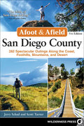 Afoot & Afield: San Diego County: 282 Spectacular Outings Along the Coast, Foothills, Mountains, and Desert - Hardcover