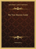 The True Masonic Guide - Hardcover