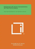 Portraits Of Eight Generations Of The Pitts Family: From The Seventeenth To The Twentieth Century - Paperback