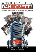 Anybody Seen Dan Lovett?: Memoirs of a Media Nomad - Hardcover