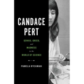 Candace Pert: Genius, Greed, and Madness in the World of Science - Hardcover