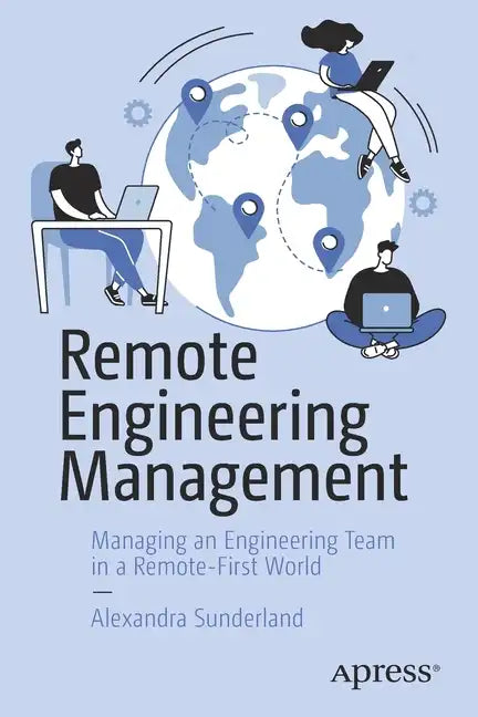 Remote Engineering Management: Managing an Engineering Team in a Remote-First World - Paperback
