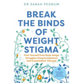 Break the Binds of Weight Stigma: Free Yourself from Body Image Struggles Using Acceptance and Commitment Therapy - Paperback