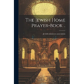 The Jewish Home Prayer-book .. - Paperback
