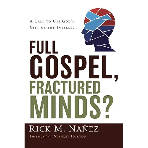 Full Gospel, Fractured Minds?: A Call to Use God's Gift of the Intellect - Paperback