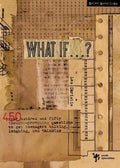 What If . . . ?: 450 Thought Provoking Questions to Get Teenagers Talking, Laughing, and Thinking - Paperback