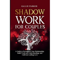 Shadow Work for Couples: A Guide to Strengthen Your Relationship, Build Trust and Understanding, and Cultivate Lasting Love: Downloadable Couples Shad - Paperback