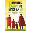 8 Minutes a Day to Make an A!: Quick Change Your Adhd Child Now! - Paperback