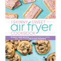 The Skinny Sweet Air Fryer Cookbook: 75 Guilt-Free Recipes for Doughnuts, Cakes, Pies, and Other Delicious Desserts - Hardcover