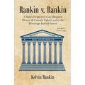 Rankin v. Rankin: A Male's Perspective of an Elongated Divorce and Custody Fight(s) within the Mississippi Judicial System - Paperback