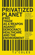 Privatized Planet: Free Trade as a Weapon Against Democracy, Healthcare and the Environment - Paperback