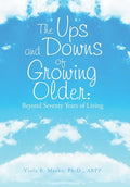 The Ups and Downs of Growing Older: Beyond Seventy Years of Living - Hardcover